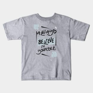 Always believe in yourself Kids T-Shirt